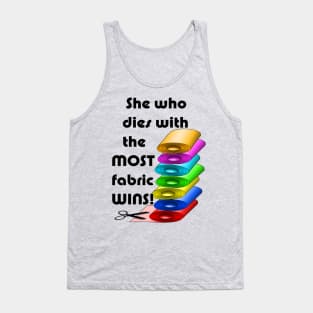 She who dies with the most fabric wins! Tank Top